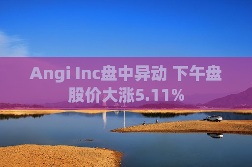 Angi Inc盘中异动 下午盘股价大涨5.11%